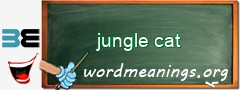 WordMeaning blackboard for jungle cat